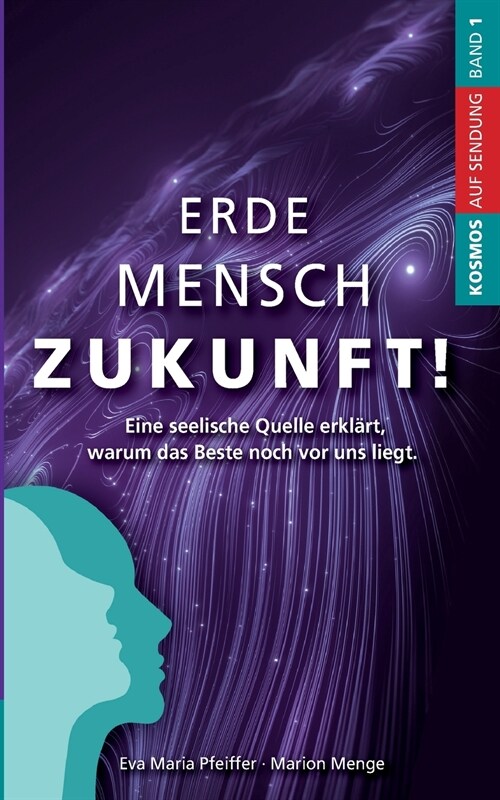 Erde Mensch Zukunft: Eine seelische Quelle erkl?t, warum das Beste noch vor uns liegt. (Paperback)