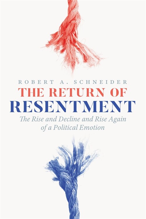 The Return of Resentment: The Rise and Decline and Rise Again of a Political Emotion (Hardcover)