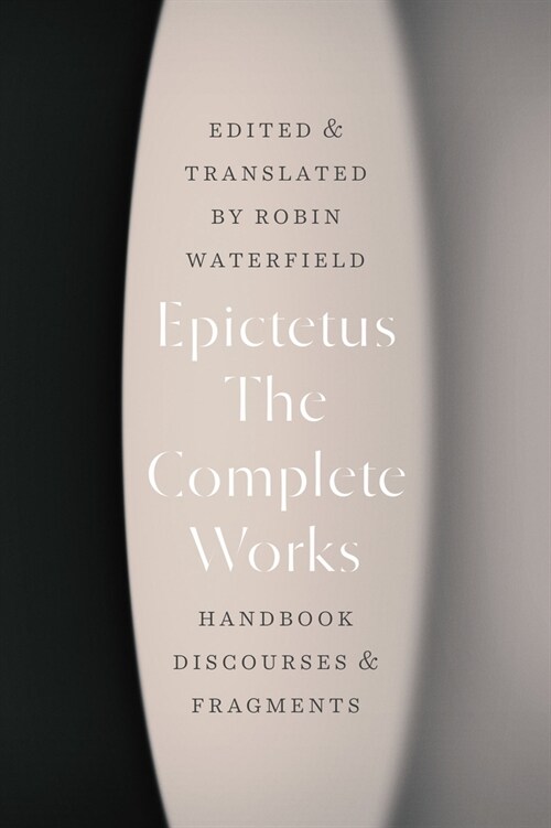 The Complete Works: Handbook, Discourses, and Fragments (Paperback)