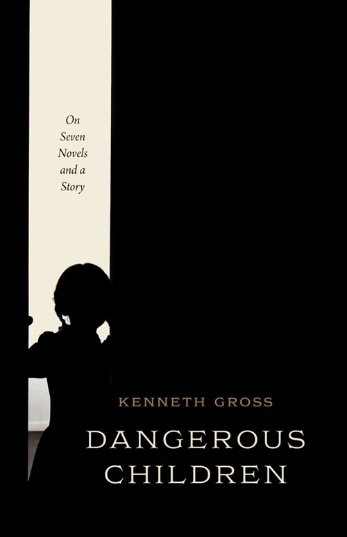 Dangerous Children: On Seven Novels and a Story (Hardcover)
