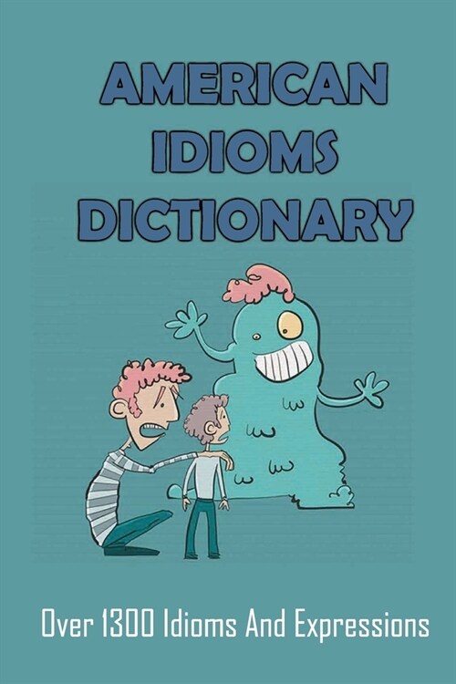 American Idioms Dictionary: Over 1300 Idioms And Expressions (Paperback)
