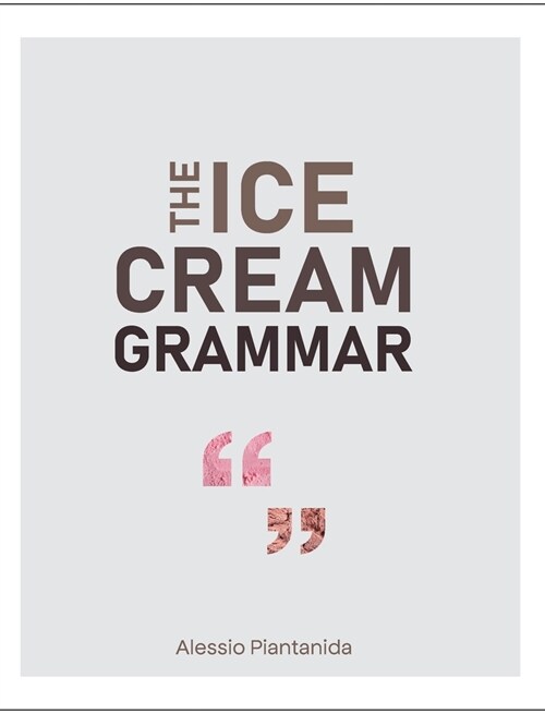 The Ice Cream Grammar: The complete guide to Gelato and Ice Cream making (Hardcover)