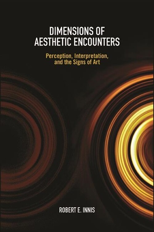 Dimensions of Aesthetic Encounters: Perception, Interpretation, and the Signs of Art (Paperback)