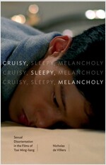 Cruisy, Sleepy, Melancholy: Sexual Disorientation in the Films of Tsai Ming-Liang (Paperback)