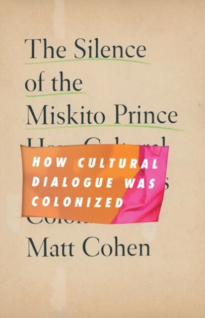 The Silence of the Miskito Prince: How Cultural Dialogue Was Colonized (Hardcover)