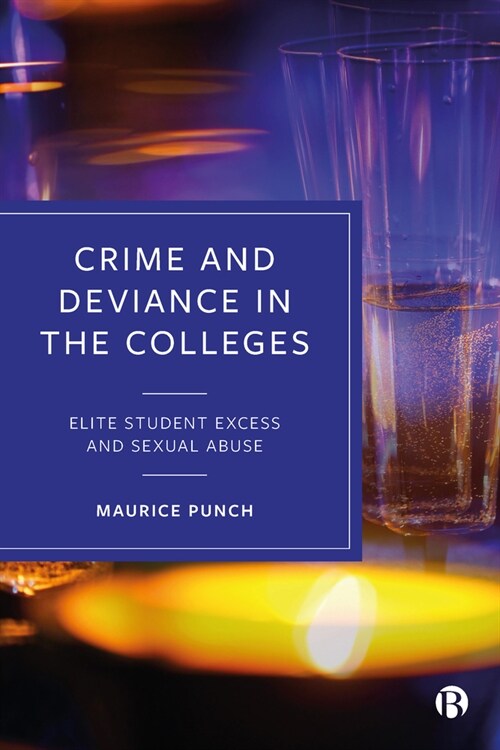 Crime and Deviance in the Colleges : Elite Student Excess and Sexual Abuse (Hardcover)