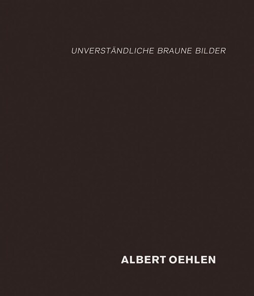 Albert Oehlen: Unverst?dliche Braune Bilder (Hardcover)