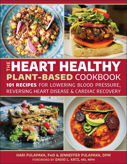 The Heart Healthy Plant Based Cookbook: 101 Recipes for Cardiac Recovery, Reversing Heart Disease and Lowering Blood Pressure (Paperback)