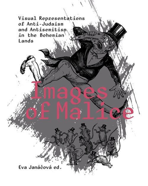 Images of Malice: Visual Representations of Anti-Judaism and Antisemitism in the Bohemian Lands (Paperback)