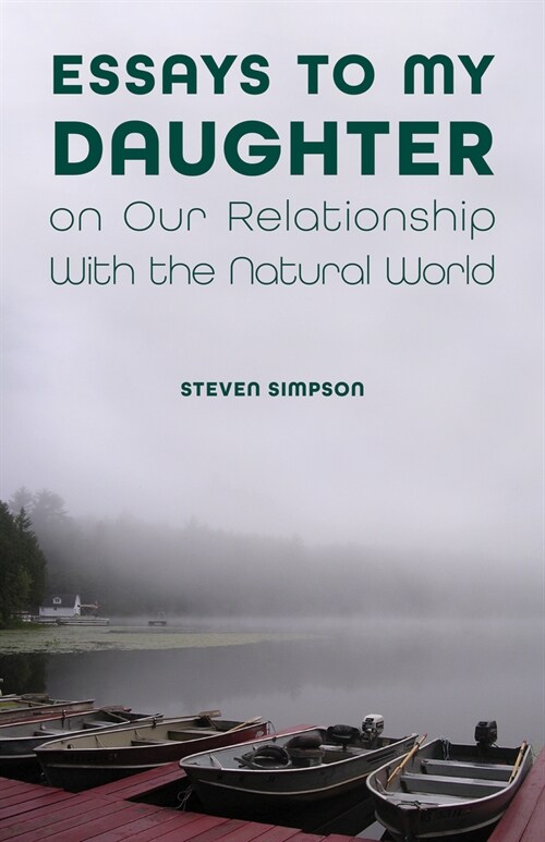 Essays to My Daughter on Our Relationship with the Natural World (Paperback)