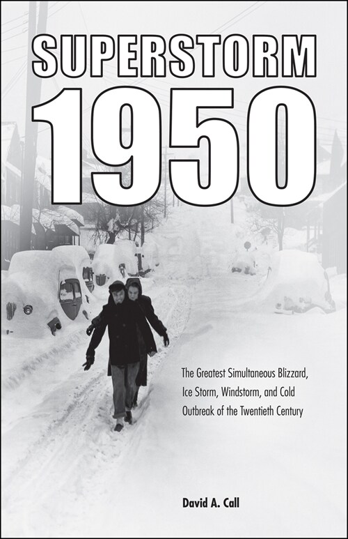 Superstorm 1950: The Greatest Simultaneous Blizzard, Ice Storm, Windstorm, and Cold Outbreak of the Twentieth Century (Hardcover)
