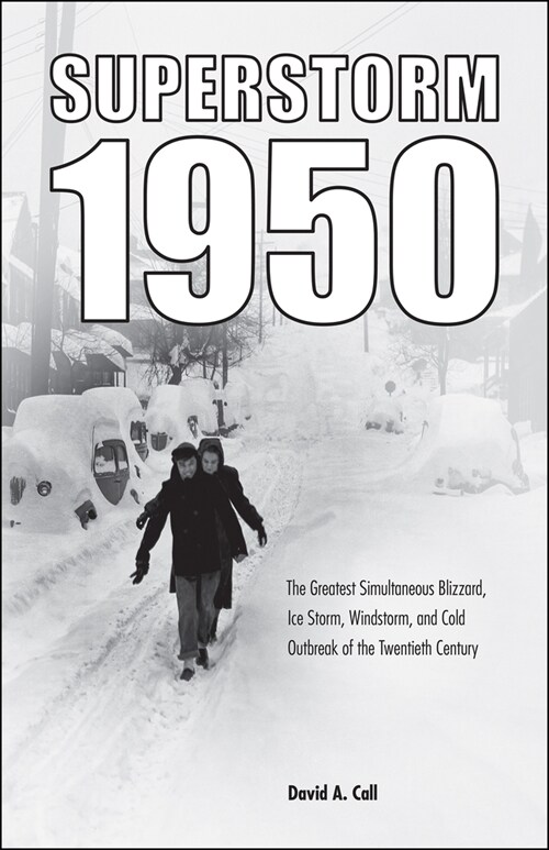 Superstorm 1950: The Greatest Simultaneous Blizzard, Ice Storm, Windstorm, and Cold Outbreak of the Twentieth Century (Paperback)