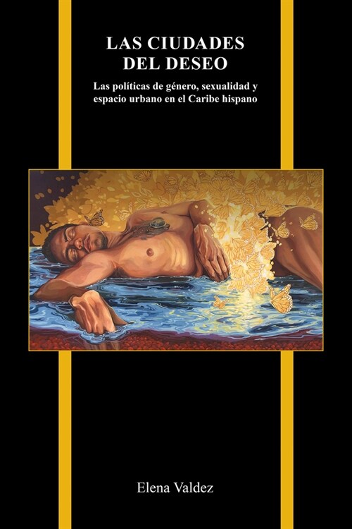 Las Ciudades del Deseo: Las Pol?icas de G?ero, Sexualidad Y Espacio Urbano En El Caribe Hispano (Hardcover)