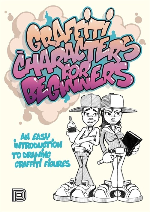 Graffiti Characters for Beginners: An Easy Introduction to Drawing Graffiti Figures (Paperback)