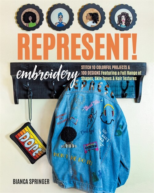 Represent! Embroidery: Stitch 10 Colorful Projects & 100+ Designs Featuring a Full Range of Shapes, Skin Tones & Hair Textures (Paperback)