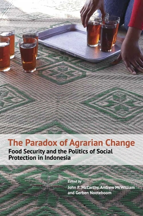 The Paradox of Agrarian Change: Food Security and the Politics of Social Protection in Indonesia (Paperback)