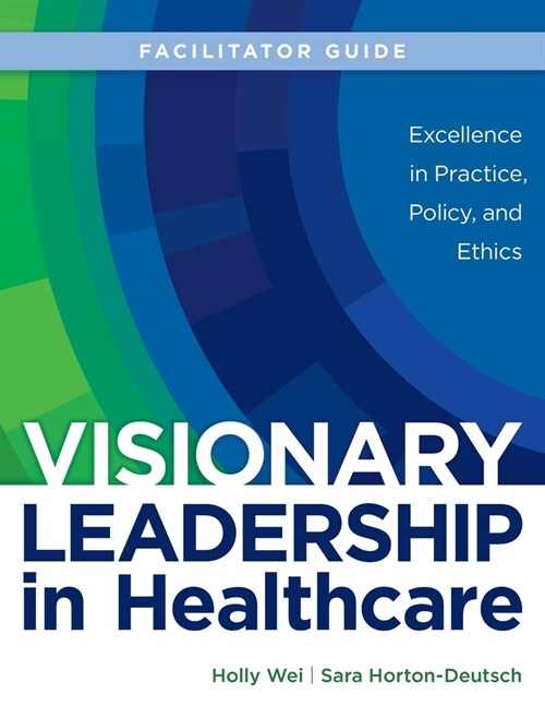 FACILITATOR GUIDE for Visionary Leadership in Healthcare (Paperback)