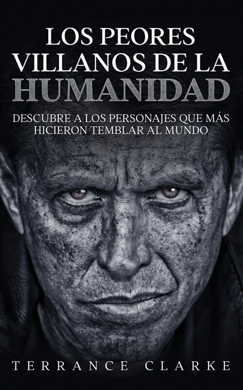 Los Peores Villanos de la Humanidad: Descubre a los Personajes que m? Hicieron Temblar al Mundo (Paperback)