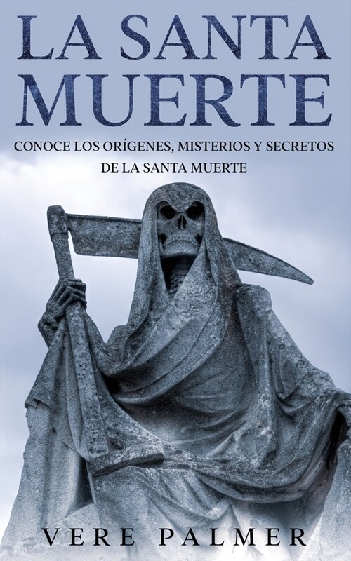 La Santa Muerte: Conoce los Or?enes, Misterios y Secretos de la Santa Muerte (Paperback)