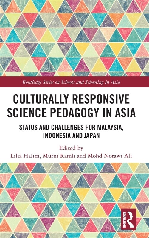 Culturally Responsive Science Pedagogy in Asia : Status and Challenges for Malaysia, Indonesia and Japan (Hardcover)