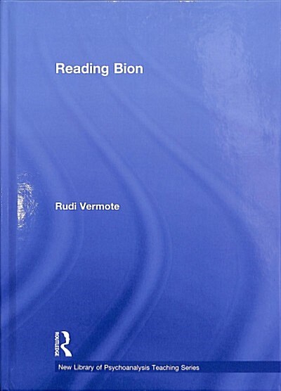 Reading Bion : The New Library of Psychoanalysis: Teaching Series (Hardcover)