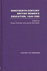 Nineteenth Century British Womens Education, 1840-1900 (Hardcover, 1st)