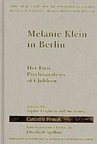 Melanie Klein in Berlin : Her First Psychoanalyses of Children (Hardcover)