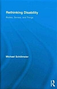Rethinking Disability : Bodies, Senses, and Things (Hardcover)