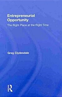 Entrepreneurial Opportunity : The Right Place at the Right Time (Hardcover)
