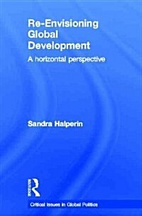 Re-Envisioning Global Development : A Horizontal Perspective (Hardcover)