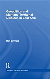 Geopolitics and Maritime Territorial Disputes in East Asia (Hardcover)