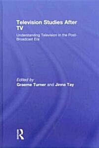 Television Studies After TV : Understanding Television in the Post-Broadcast Era (Hardcover)