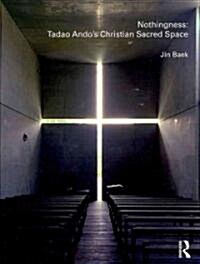 Nothingness: Tadao Andos Christian Sacred Space (Hardcover)