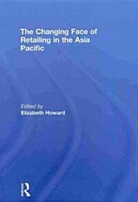 The Changing Face of Retailing in the Asia Pacific (Hardcover, 1st)