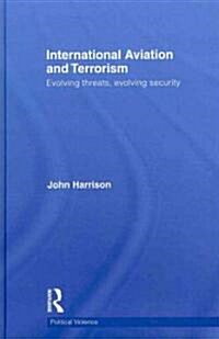International Aviation and Terrorism : Evolving Threats, Evolving Security (Hardcover)