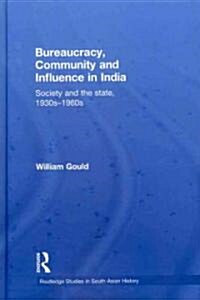 Bureaucracy, Community and Influence in India : Society and the State, 1930s - 1960s (Hardcover)