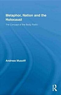 Metaphor, Nation and the Holocaust : The Concept of the Body Politic (Hardcover)