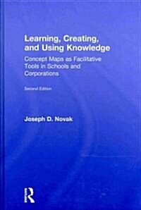 Learning, Creating, and Using Knowledge : Concept Maps as Facilitative Tools in Schools and Corporations (Hardcover, 2 ed)