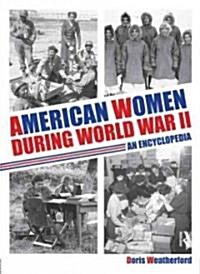 American Women During World War II : An Encyclopedia (Hardcover)
