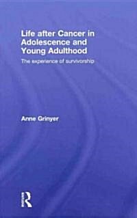 Life After Cancer in Adolescence and Young Adulthood : The Experience of Survivorship (Hardcover)