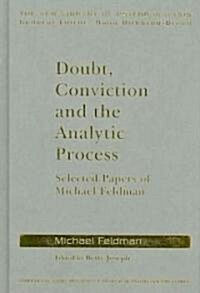 Doubt, Conviction and the Analytic Process : Selected Papers of Michael Feldman (Hardcover)