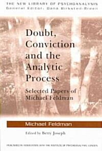 Doubt, Conviction and the Analytic Process : Selected Papers of Michael Feldman (Paperback)