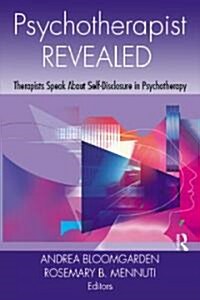 Psychotherapist Revealed : Therapists Speak About Self-Disclosure in Psychotherapy (Hardcover)