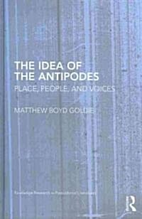The Idea of the Antipodes : Place, People, and Voices (Hardcover)