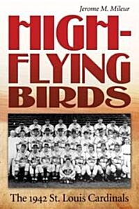 High-Flying Birds: The 1942 St. Louis Cardinals Volume 1 (Hardcover)