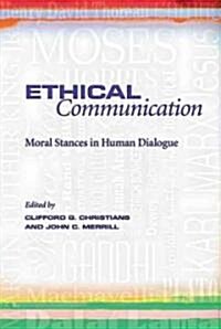 Ethical Communication: Moral Stances in Human Dialogue Volume 1 (Paperback)