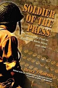 Soldier of the Press: Covering the Front in Europe and North Africa, 1936-1943 (Hardcover)