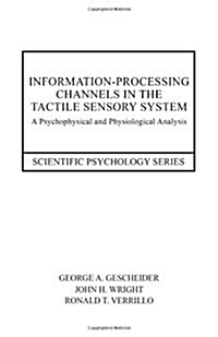 Information-processing Channels in the Tactile Sensory System : A Psychophysical and Physiological Analysis (Hardcover)