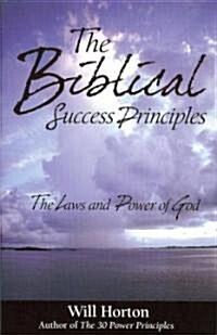 The Biblical Success Principles: The Laws and Power of God (Paperback)