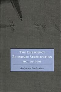 The Emergency Economic Stabilization Act of 2008 (Paperback)